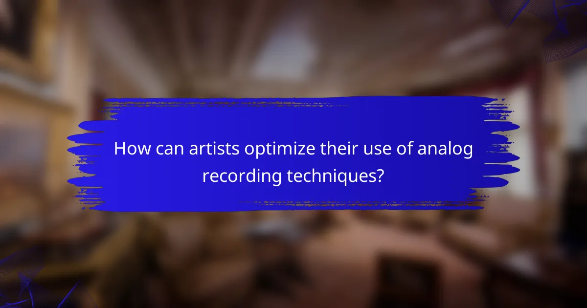 How can artists optimize their use of analog recording techniques?
