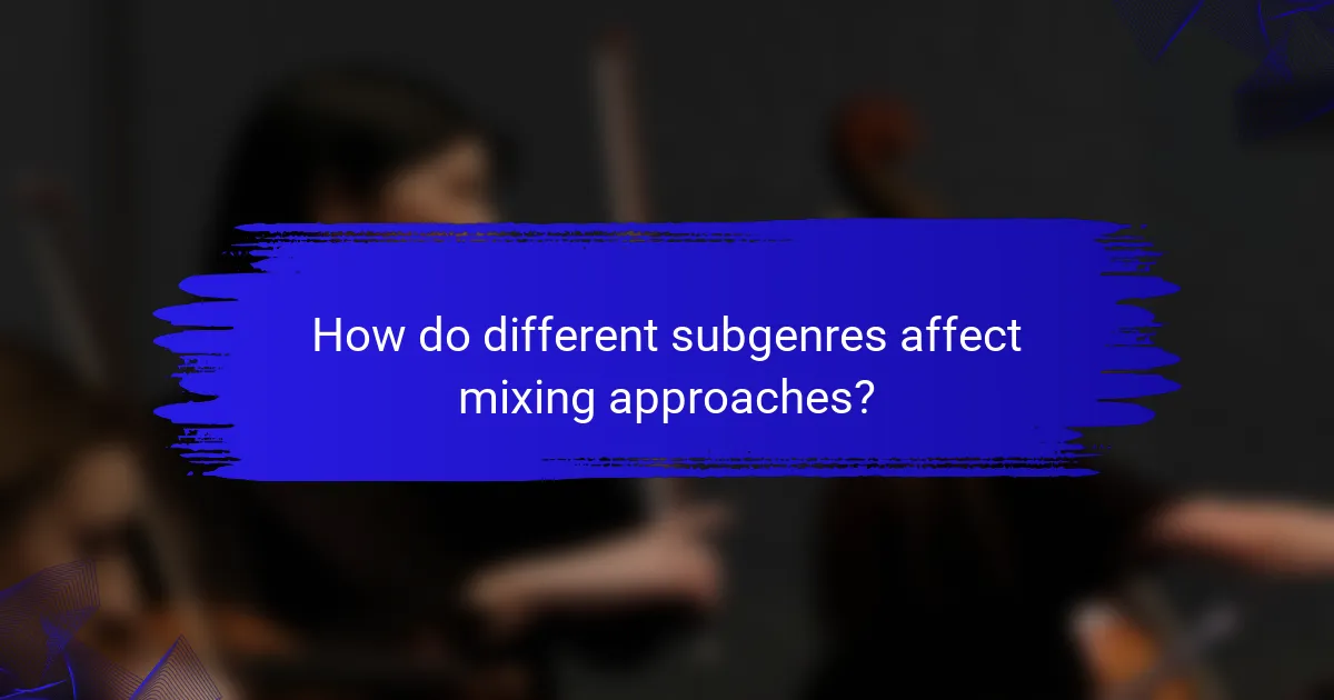 How do different subgenres affect mixing approaches?