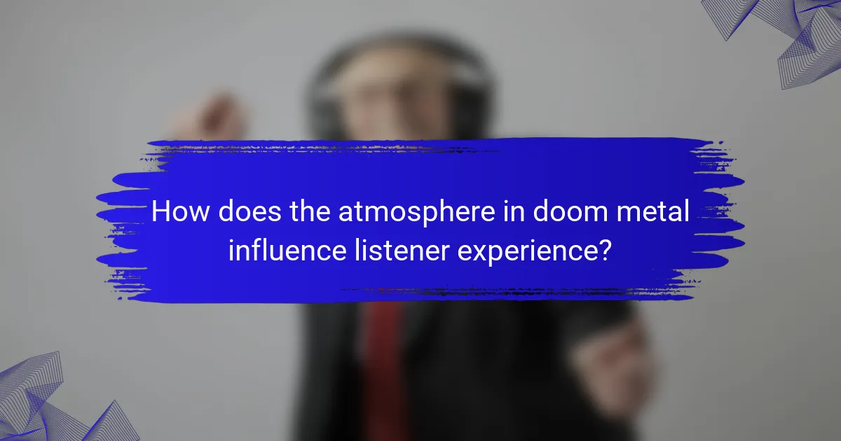 How does the atmosphere in doom metal influence listener experience?