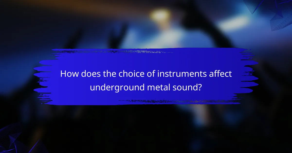 How does the choice of instruments affect underground metal sound?