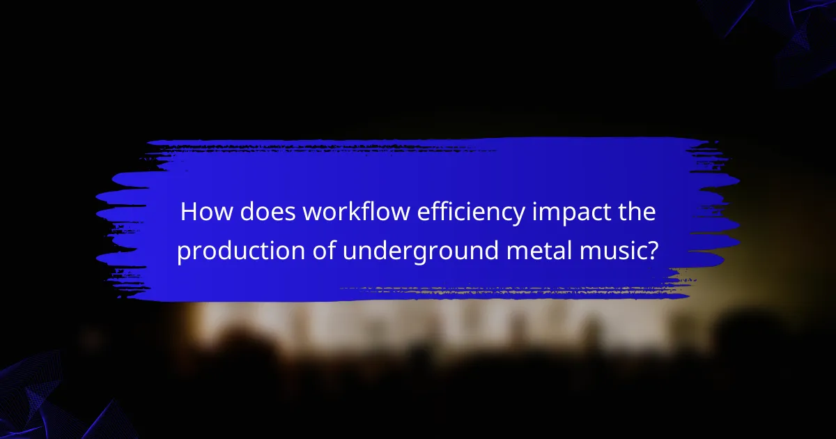 How does workflow efficiency impact the production of underground metal music?