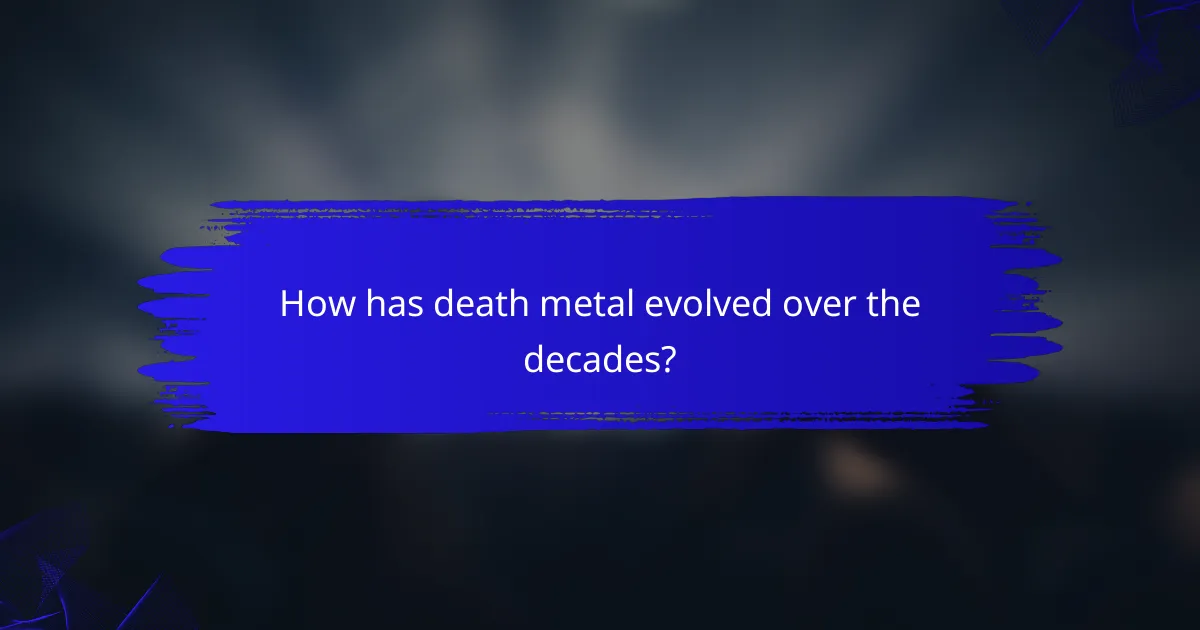 How has death metal evolved over the decades?
