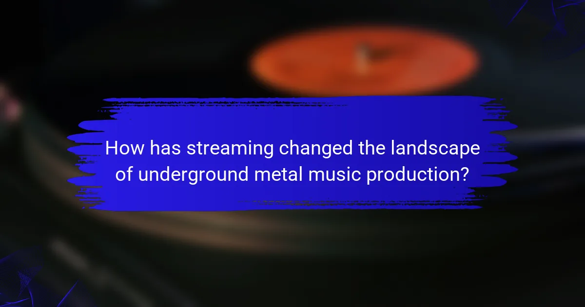 How has streaming changed the landscape of underground metal music production?