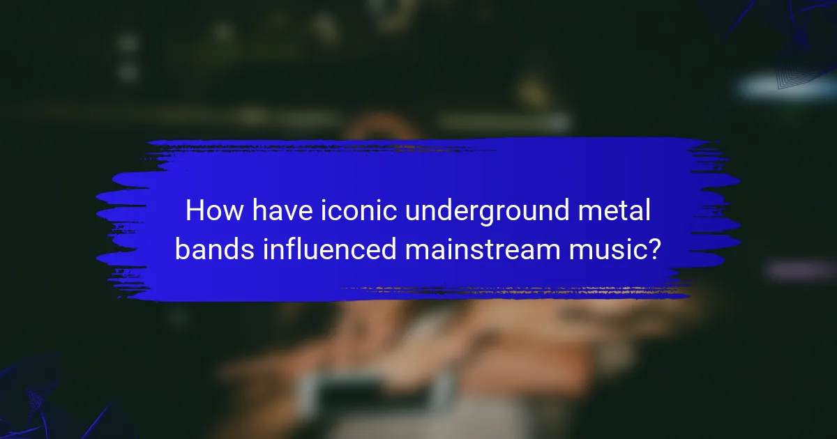 How have iconic underground metal bands influenced mainstream music?