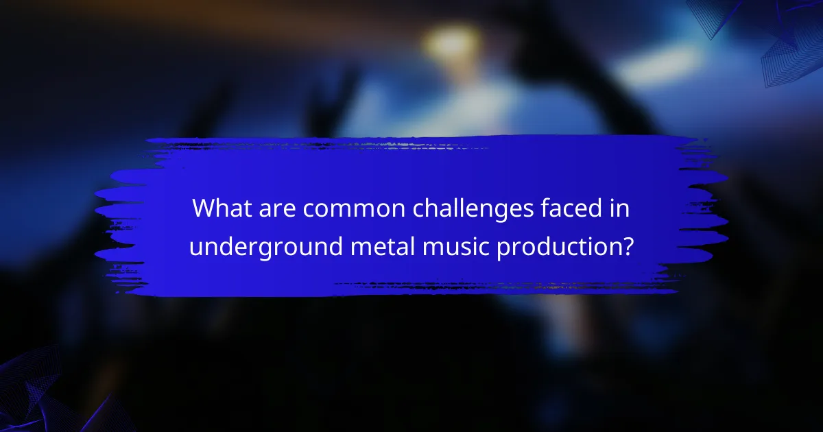 What are common challenges faced in underground metal music production?