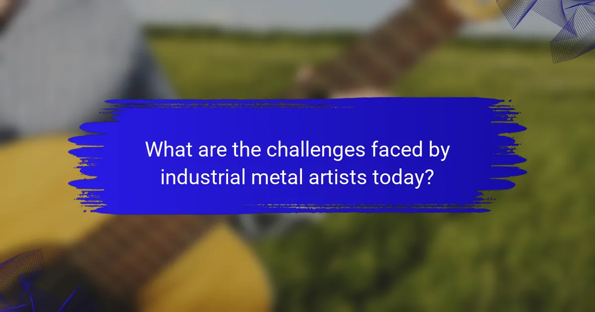 What are the challenges faced by industrial metal artists today?