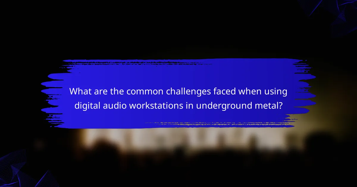 What are the common challenges faced when using digital audio workstations in underground metal?