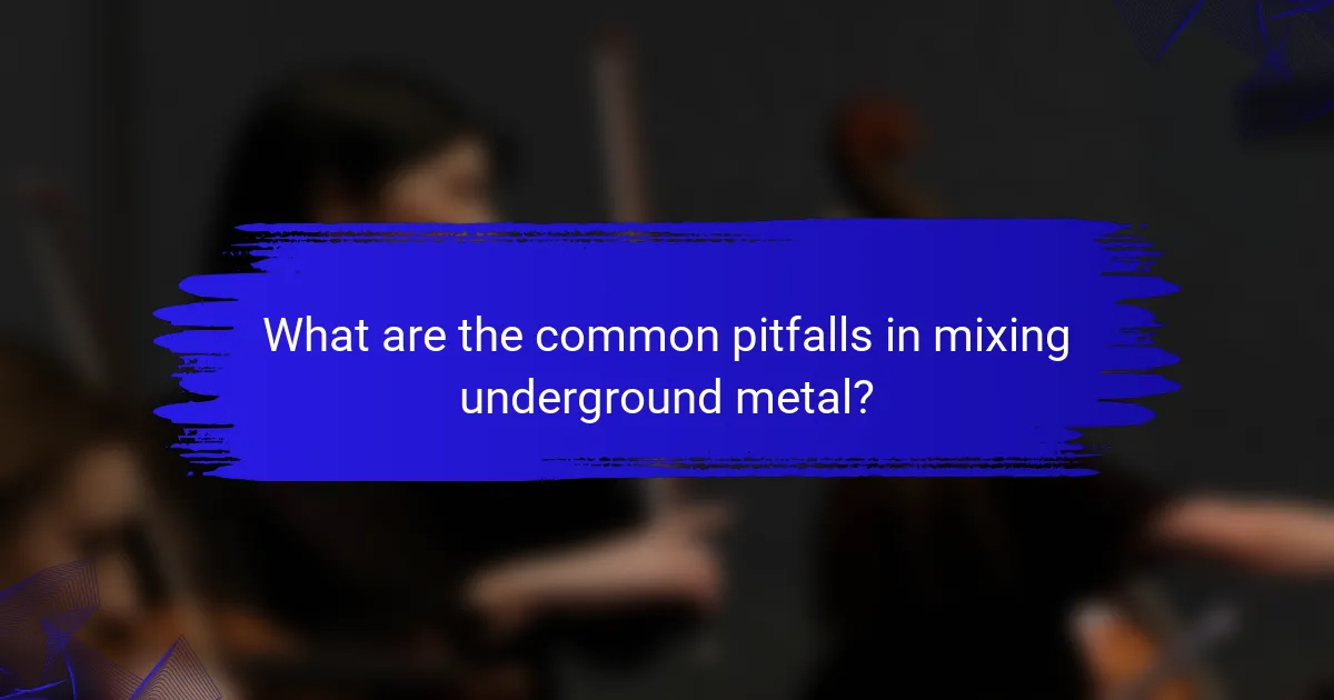 What are the common pitfalls in mixing underground metal?