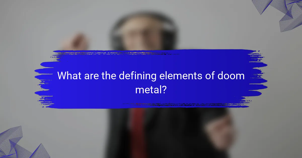 What are the defining elements of doom metal?