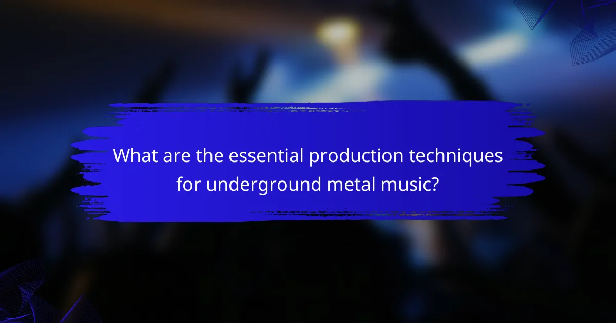 What are the essential production techniques for underground metal music?