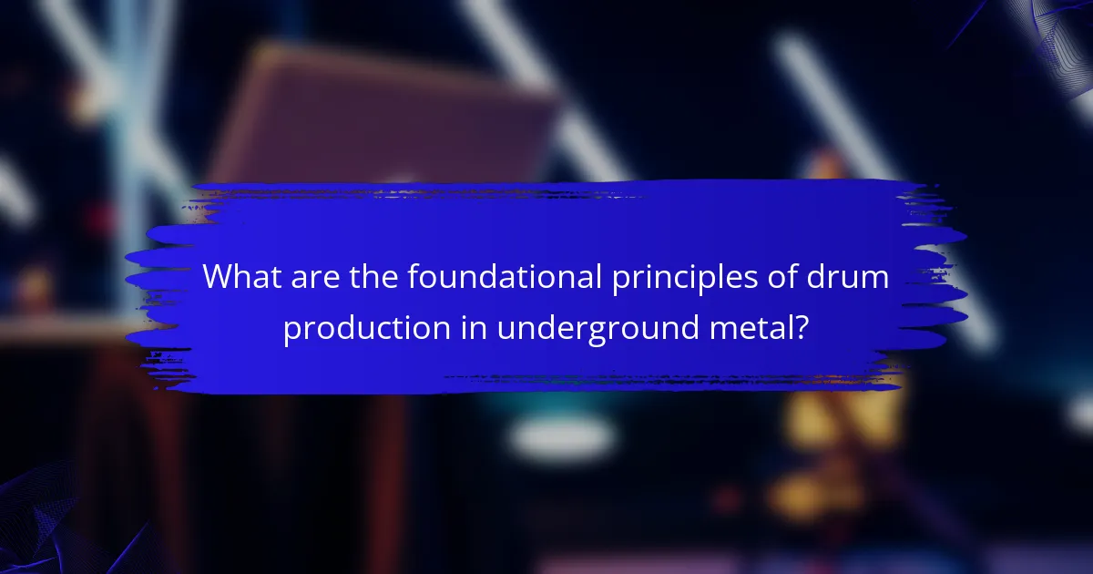 What are the foundational principles of drum production in underground metal?