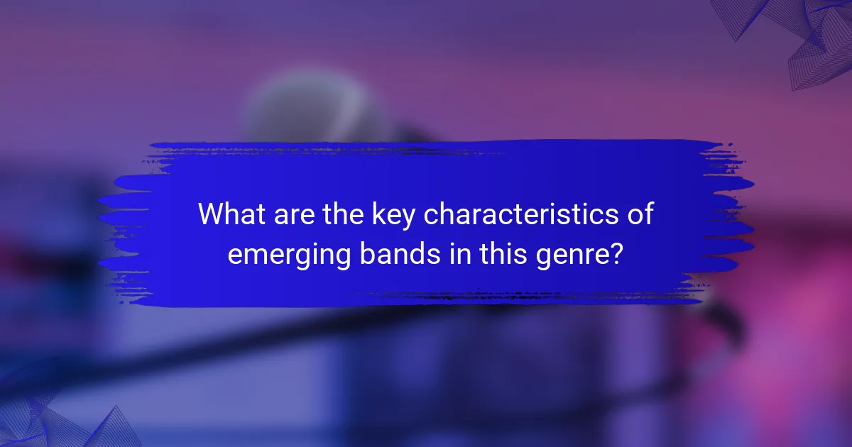 What are the key characteristics of emerging bands in this genre?