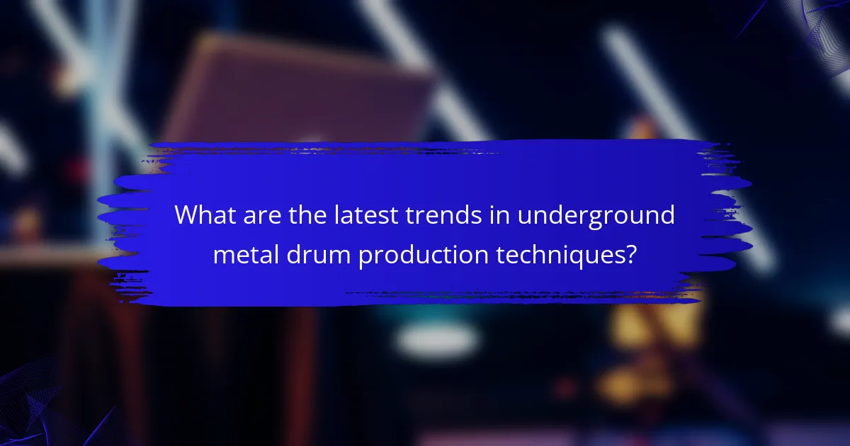 What are the latest trends in underground metal drum production techniques?