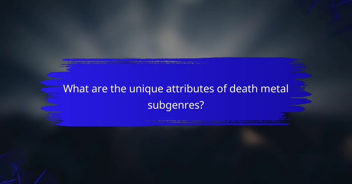 What are the unique attributes of death metal subgenres?
