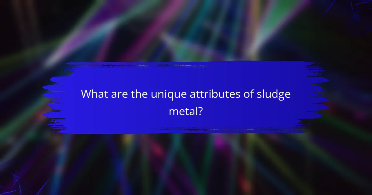 What are the unique attributes of sludge metal?