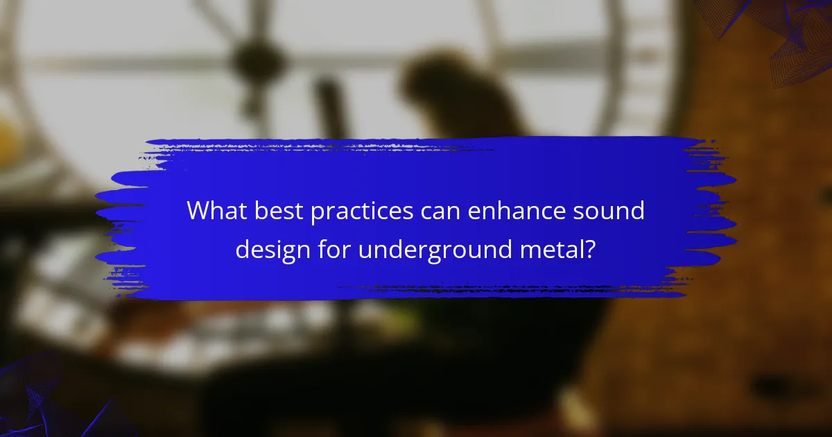 What best practices can enhance sound design for underground metal?