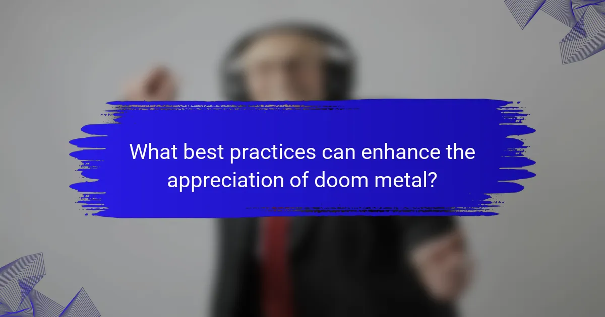 What best practices can enhance the appreciation of doom metal?