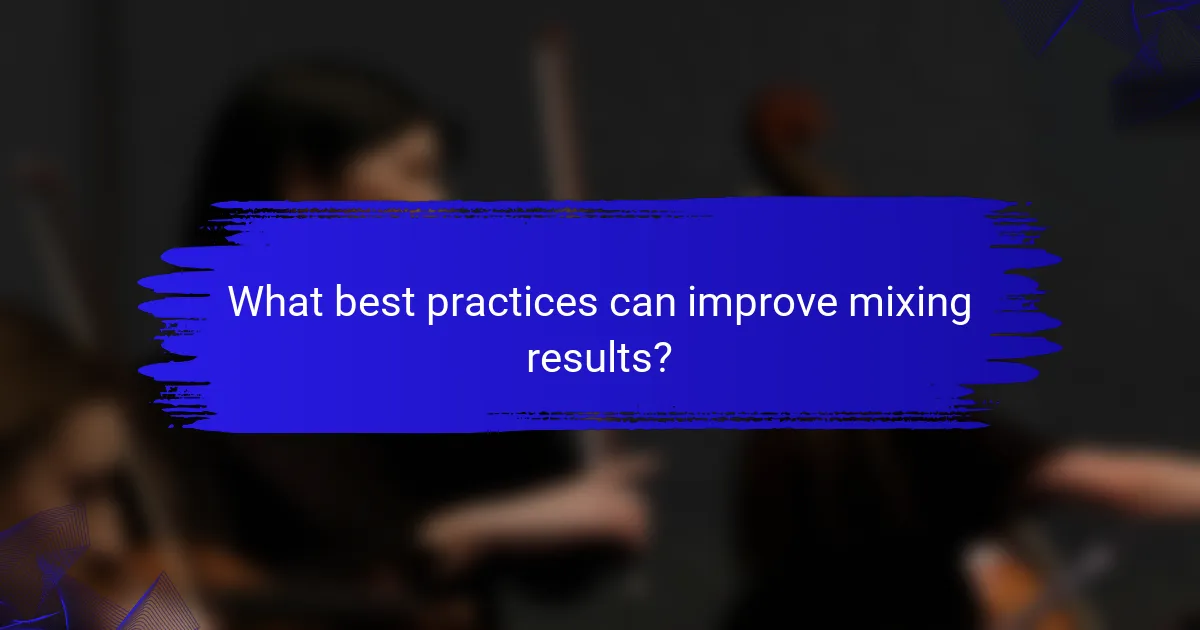 What best practices can improve mixing results?