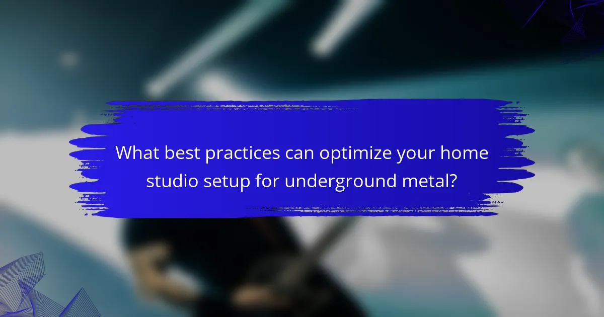 What best practices can optimize your home studio setup for underground metal?
