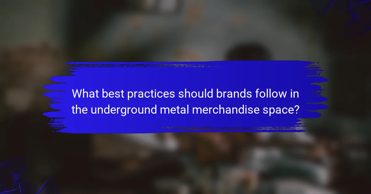 What best practices should brands follow in the underground metal merchandise space?
