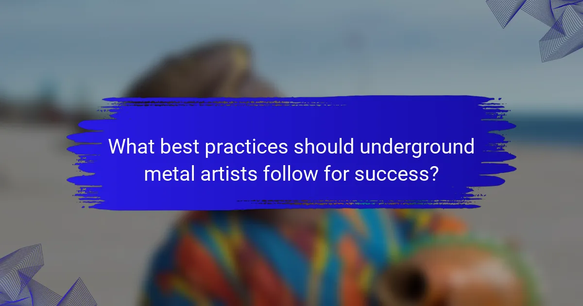 What best practices should underground metal artists follow for success?