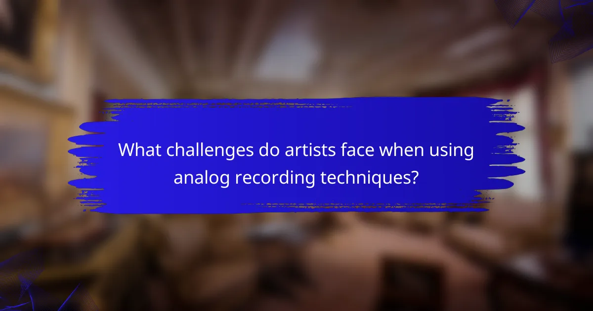 What challenges do artists face when using analog recording techniques?