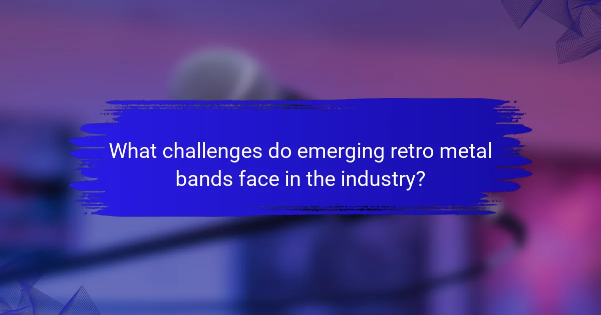 What challenges do emerging retro metal bands face in the industry?