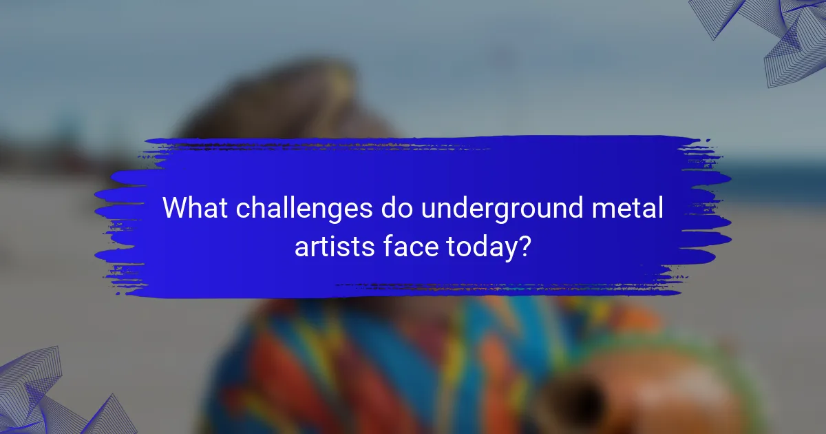What challenges do underground metal artists face today?