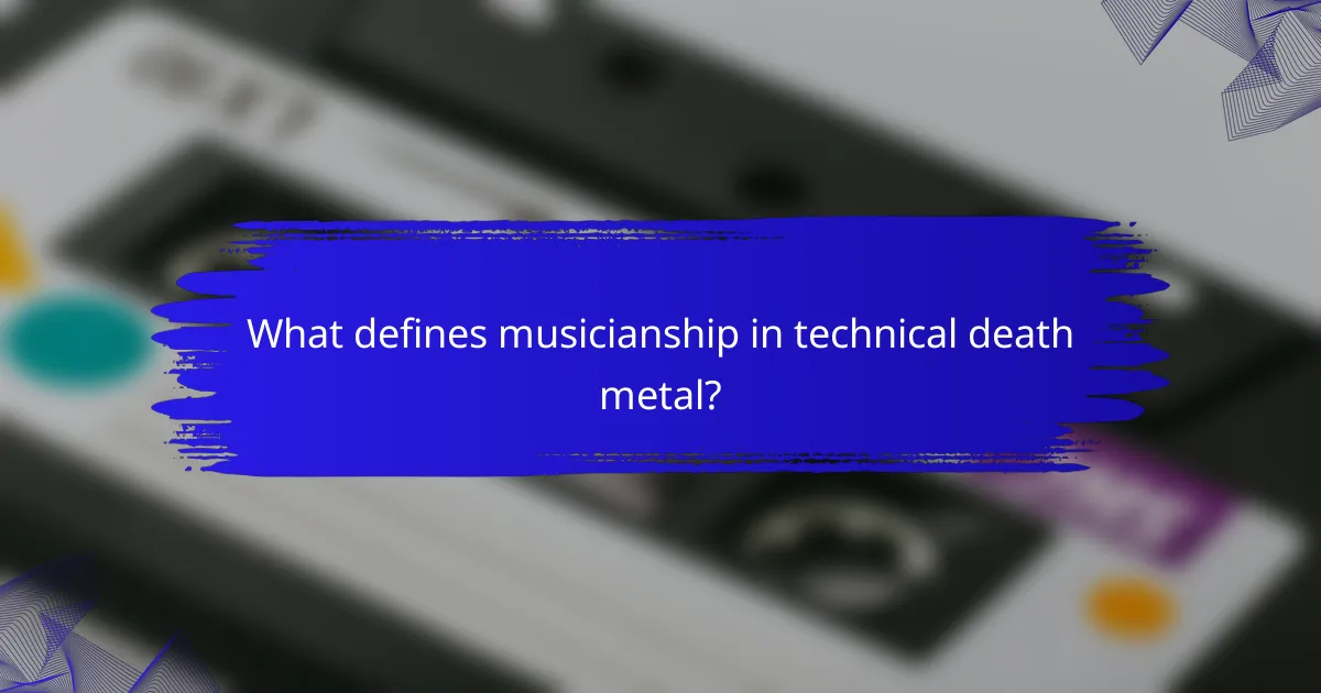 What defines musicianship in technical death metal?