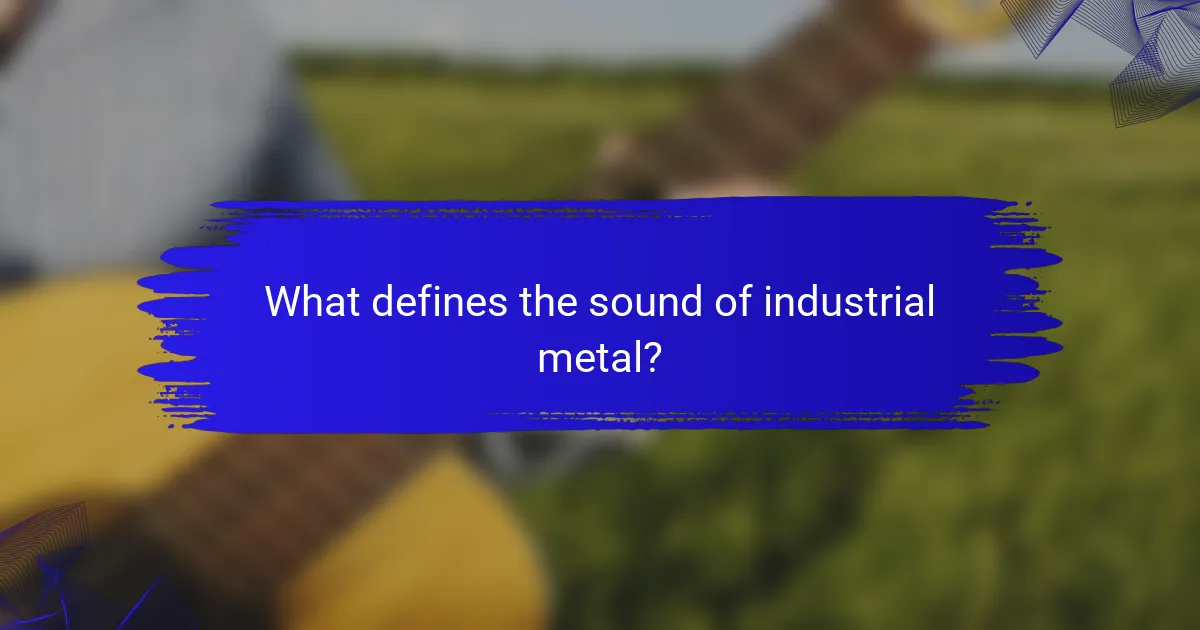 What defines the sound of industrial metal?