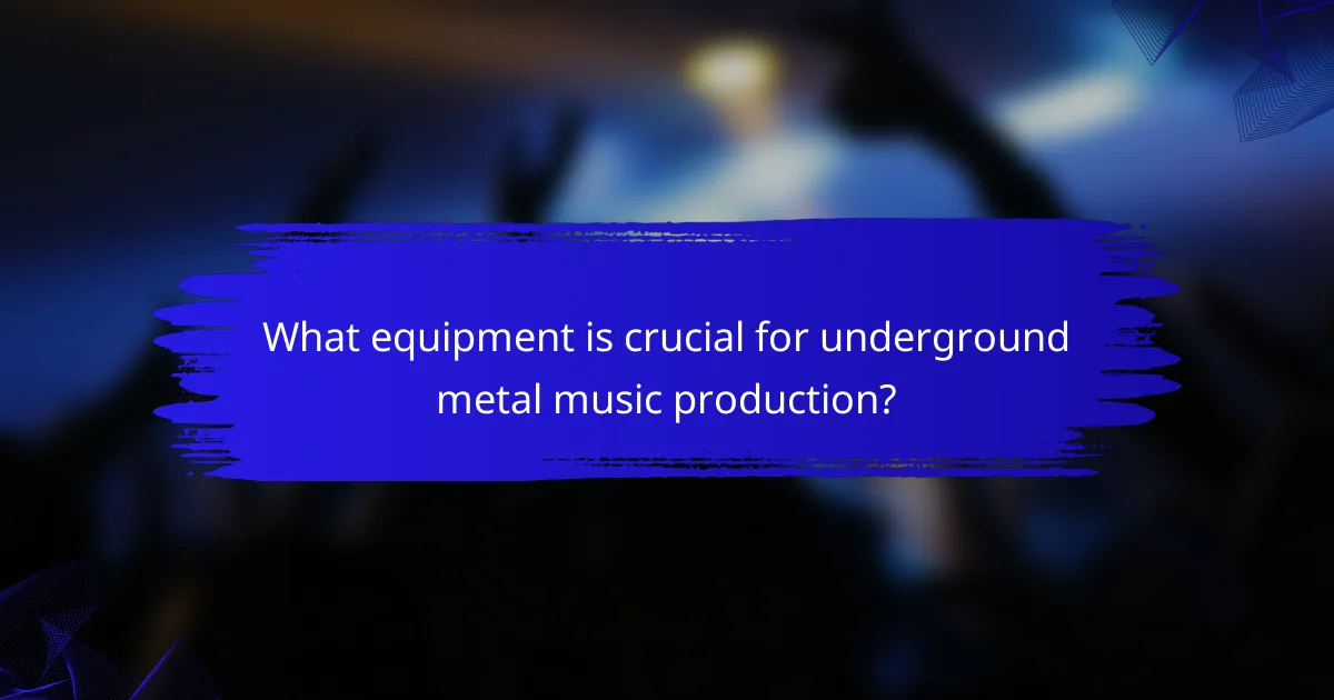 What equipment is crucial for underground metal music production?