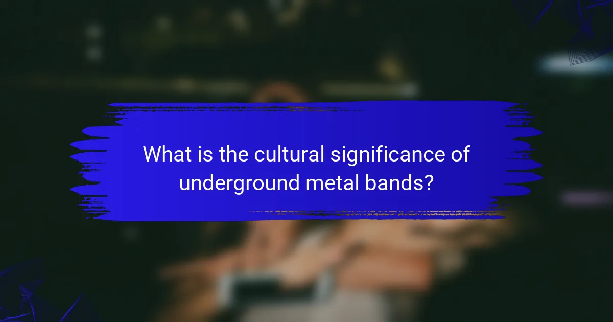 What is the cultural significance of underground metal bands?
