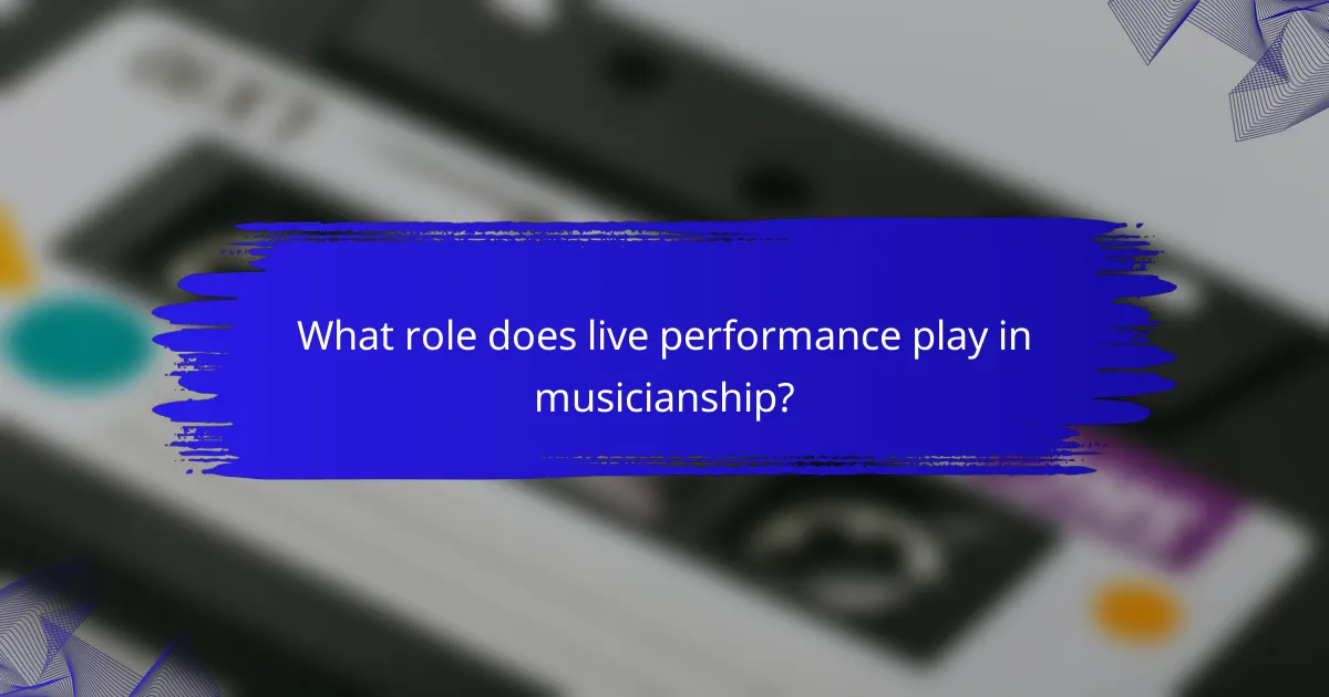 What role does live performance play in musicianship?