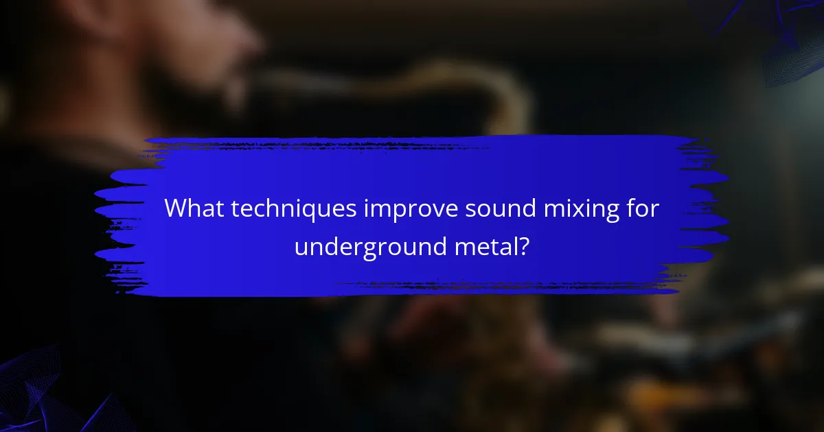 What techniques improve sound mixing for underground metal?