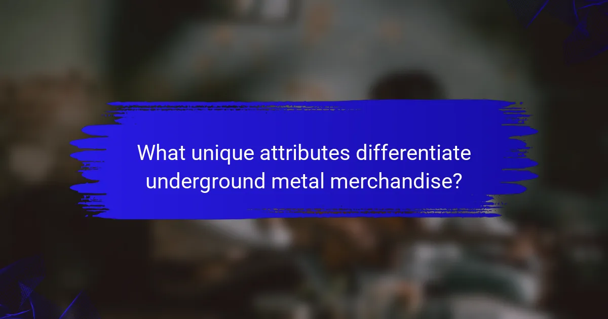 What unique attributes differentiate underground metal merchandise?