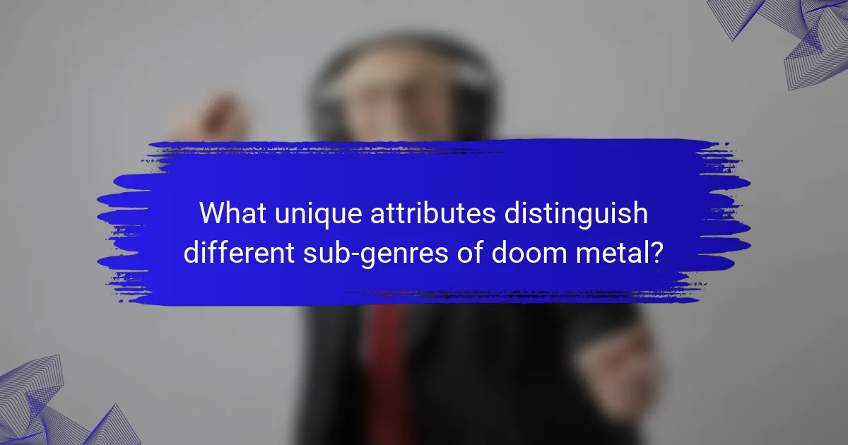 What unique attributes distinguish different sub-genres of doom metal?