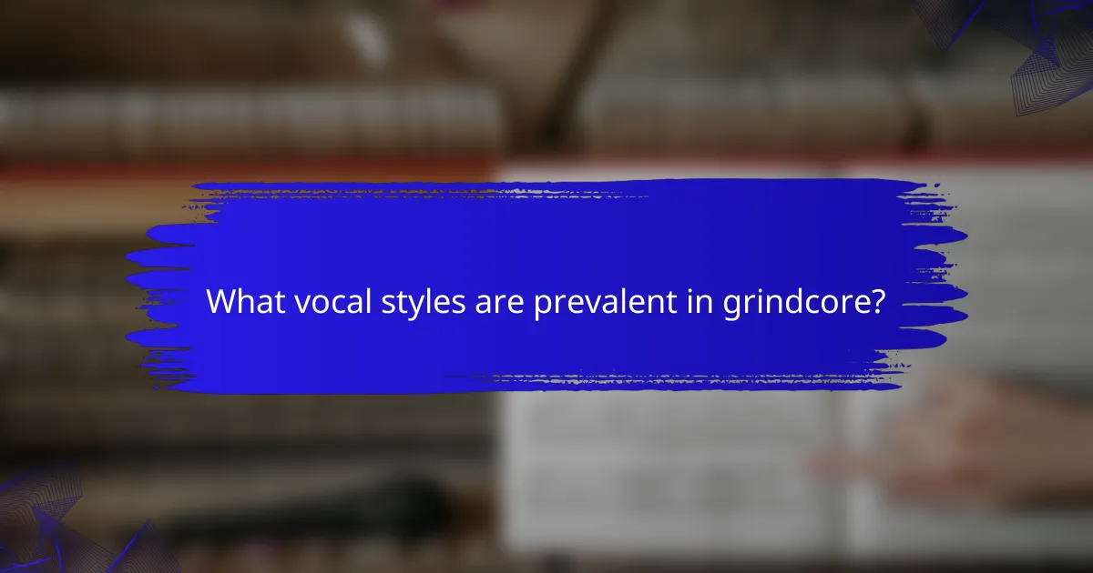 What vocal styles are prevalent in grindcore?