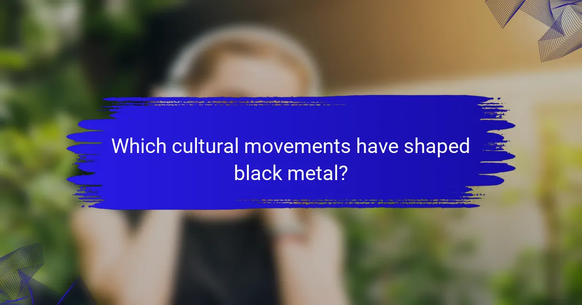 Which cultural movements have shaped black metal?