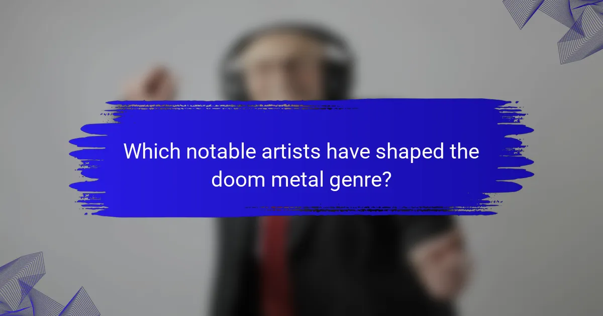 Which notable artists have shaped the doom metal genre?