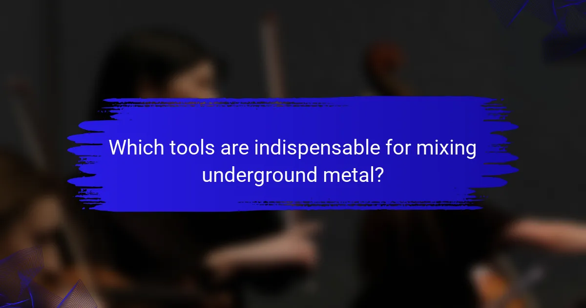 Which tools are indispensable for mixing underground metal?