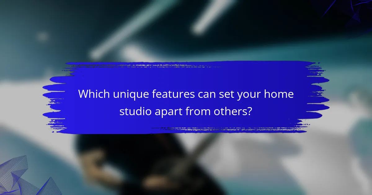 Which unique features can set your home studio apart from others?