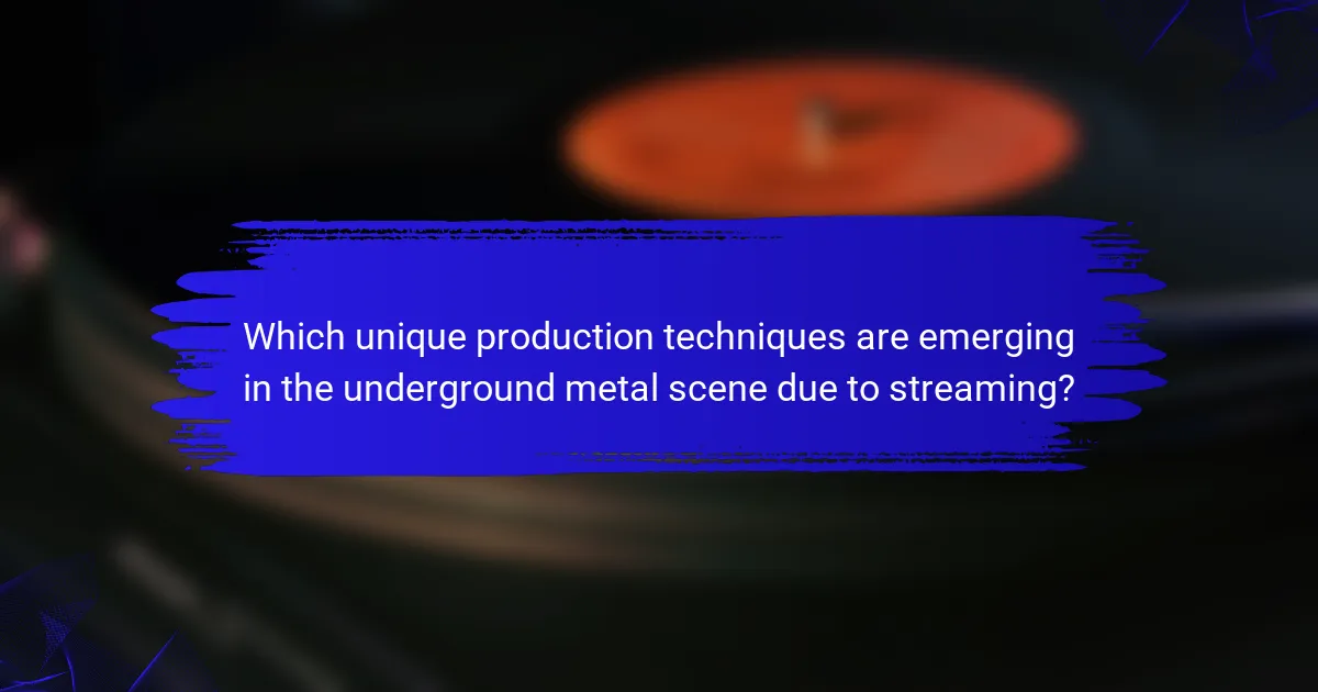 Which unique production techniques are emerging in the underground metal scene due to streaming?
