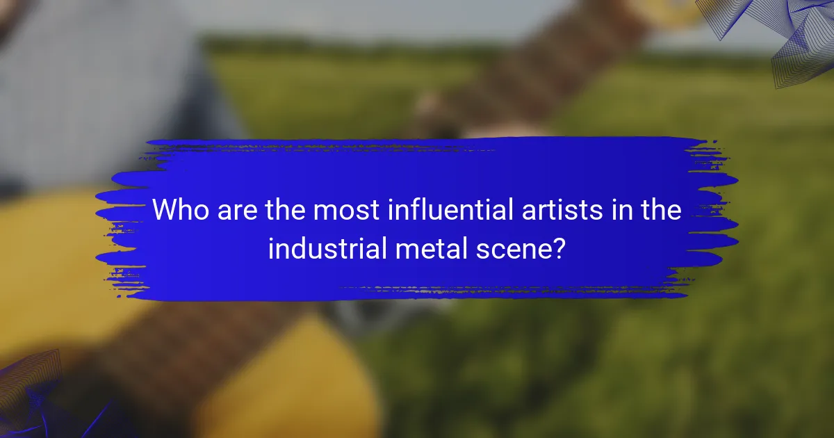 Who are the most influential artists in the industrial metal scene?